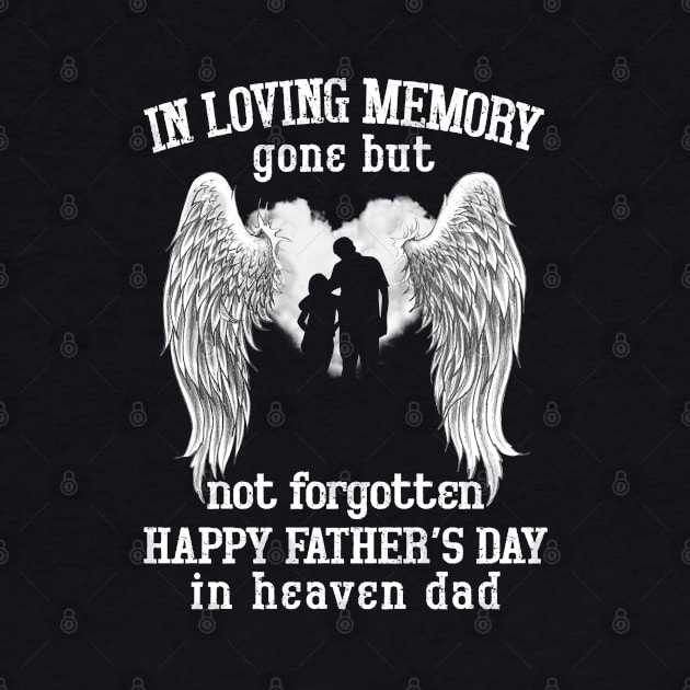 In Loving Memory Gone But Not Forgotten Happy Father's Day In Heaven Dad by DMMGear